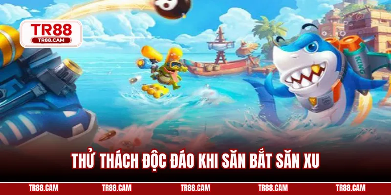 Thử thách độc đáo khi săn bắt săn xu